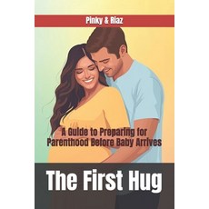 (영문도서)The First Hug: A Guide to Preparing for Parenthood Before Baby Arrives Paperback, Independently Published, English, 9798272553904