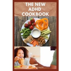 (영문도서) The New ADHD Cookbook: Delicious Recipes and Diet Cookbook To Help Manage And P... Paperback, Independently Published, English, 9798643250784