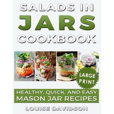 (영문도서) Salads in Jars Cookbook ***Large Print Edition***: Healthy Quick and Easy Mason Jar Recipes Paperback, Independently Published, English, 9781723967450