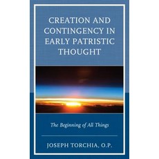 Creation and Contingency in Early Patristic Thought: The Beginning of All Things Hardcover