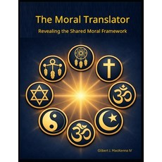 (영문도서)The Moral Translator: Revealing the Shared Moral Framework Paperback, English, 9798259328501 English, 9798259328501