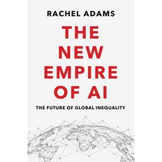 The New Empire of AI: The Future of Global Inequality, The New Empire of AI: The Fu.., Rachel Adams(저), Polity