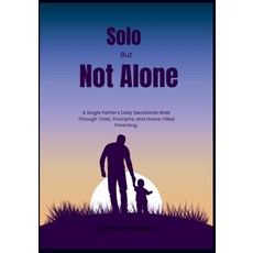 (영문도서)Solo But Not Alone: A Single Father's Daily Devotional Walk Through Trials Triu... Paperback, Independently Published, English, 9798274631730
