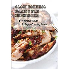 (영문도서) Slow Cooking Basics For Beginners: A Simple Guide To Enjoy Cooking Paleo: Meal Plan For Slow ... Paperback, Independently Published, English, 9798475382226