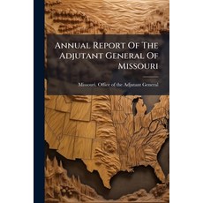 (영문도서)Annual Report Of The Adjutant General Of Missouri Paperback, Nabu Press, English, 9781178927405