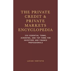 (영문도서)The Private Credit & Private Markets Encyclopedia: 250 Essential Terms Acronyms... Paperback, Independently Published, English, 9798298888585