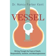 Vessel: Writing Through the Fears of Death Responsibility Isolation and Meaninglessness Paperback, Kalliope Pearl Publishing, English, 9781734885118