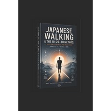 (영문도서)Japanese Walking & The 10-20-30 Method: Transform Your Body in Minutes Without t... Paperback, Independently Published, English, 9798197953223 Independently Published, English, 9798197953223