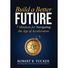 (영문도서)Build a Better Future: 7 Mindsets for Navigating the Age of Acceleration Hardcover, Innovation Resource Publish..., English, 9798999584205
