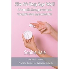 (영문도서)The 30-Day Age Well: 30 small changes to look fresher and age smarter Paperback, Independently Published, English, 9798273692169