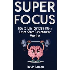 Super Focus: How to Turn Your Brain into a Laser-Sharp Concentration Machine Hardcover, Semsoli