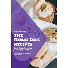 (영문도서) The Renal Diet Recipes for Beginners: A Tasty and Healthy Cookbook for Kidney Disease Paperback, Martha Jones, English, 9798201879099