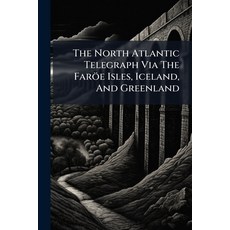 (英文書)The North Atlantic Telegraph Via The Faröe Isles Iceland And Greenland 平裝版, Hutson Street Press, 英文