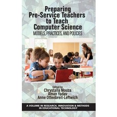 (영문도서) Preparing Pre-Service Teachers to Teach Computer Science: Models Practices and Policies Hardcover, Information Age Publishing, English, 9781648024573