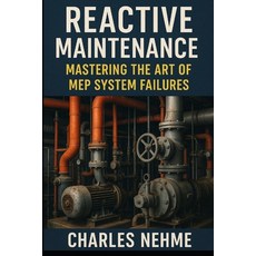 (英文圖書)Reactive Maintenance: Mastering the Art of MEP System Failures 平裝版, Independently Published, 英文
