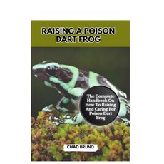 (영문도서) Raising a Poison Dart Frog: The Complete Handbook On How To Raising And Caring For Poison Dar... Paperback, Independently Published, English, 9798877704695