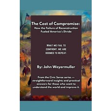 (영문도서)The Cost of Compromise: How the Failure of Reconstruction Fueled America's Divide Paperback, John Weyermuller, English, 9798231588527
