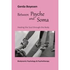 (영문도서)Between Psyche and Soma: Healing the Soul through the Body Paperback, Publishdrive, English, 9783944225036