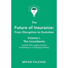 The Future of Insurance: From Disruption to Evolution: Volume I. The Incumbents Paperback, Independently Published, English, 9798574862230