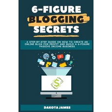 6-figure Blogging Secrets: A Step-by-Step Guide on How to Create an Online Blog for Profit and Build... Paperback, Amplitudo Ltd, English, 9781801143974