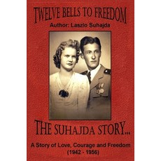 (영문도서) Twelve Bells to Freedom: The Suhajda Story Paperback, Laszlo Corporation, English, 9798218328443