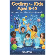 (영문도서)Coding for Kids Ages 8-12: Step Into the World of Games Apps and Imagination Paperback, Independently Published, English, 9798262765829