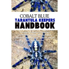 (영문도서)Cobalt Blue Tarantula Keepers Handbook: A complete guide to their care ownershi... Paperback, Independently Published, English, 9798286015467