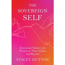 (영문도서)The Sovereign Self: Emotional Mastery for Women in Their Sixties and Beyond Paperback, Zen on the Hill, English, 9798993139708