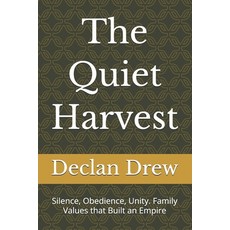 (영문도서)The Quiet Harvest: Silence Obedience Unity. Family Values that Built an Empire Paperback, Independently Published, English, 9798195251840 Independently Published, English, 9798195251840