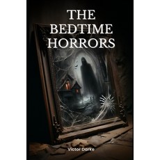 (영문도서) The Bedtime Horrors: 66 Horror Stories to Give You Nightmares Paperback, Independently Published, English, 9798302719058