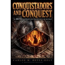 (영문도서)Conquistadors And Conquest: The Brutal Truth Behind Spain's Destruction of the N... Paperback, Umar, English, 9798235032460 Umar, English, 9798235032460