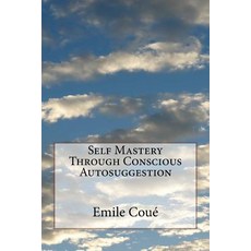 (영문도서) Self Mastery Through Conscious Autosuggestion Paperback, Createspace Independent Pub..., English, 9781532750922