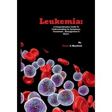 (영문도서)Leukemia: A Comprehensive Guide To Understanding Its Symptoms Treatment Manage... Paperback, Independently Published, English, 9798297744882