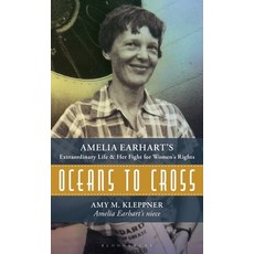(영문도서)Oceans to Cross: Amelia Earhart's Extraordinary Life and Her Fight for Women's R... Hardcover, Bloomsbury Academic, English, 9798881842581