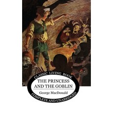 The Princess and the Goblin Hardcover, Living Book Press, English, 9781922348807