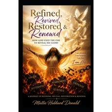 (영문도서)Refined Revived Restored & Renewed: How God Used the Fire to Reveal His Glory Paperback