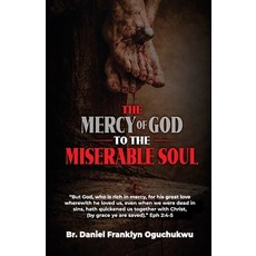 (영문도서)The Mercy of God to the Miserable Soul Paperback, Daniel Franklyn Oguchukwu, English, 9789786192451