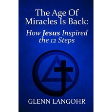 (英文圖書)The Age Of Miracles Is Back: How Jesus Inspired The 12 Steps 平裝版, Independently Published, 英文