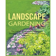 (영문도서) Landscape Gardening: The Complete Guide to Landscape Gardening for a Beautiful Outdoor Living... Paperback, Emily Green, English, 9781738901944