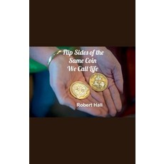 (영문도서) Flip Sides Of The Same Coin We Call Life Paperback, Robert Hall, English, 9798224310272