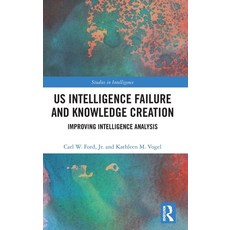 (英文圖書)Us Intelligence Failure and Knowledge Creation: Improving Intelligence Analysis 精裝版, Routledge, 英文