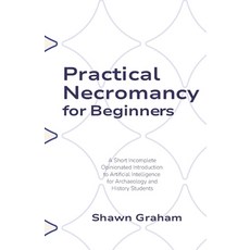 (영문도서)Practical Necromancy for Beginners: A Short Incomplete Opinionated Introduction... Paperback, Digital Press at the Univer..., English, 9781966360100