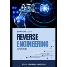 (영문도서)Reverse Engineering with Python: Decode Disassemble and Rebuild Paperback, Independently Published, English, 9798282912579 Independently Published, English, 9798282912579