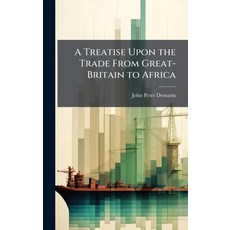(영문도서)A Treatise Upon the Trade From Great-Britain to Africa Hardcover, Hutson Street Press, English, 9781023960786