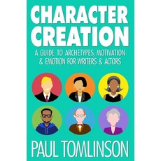 (영문도서) Character Creation: A Guide to Archetypes Motivation & Emotion for Writers & Actors Paperback, Independently Published, English, 9781731230140