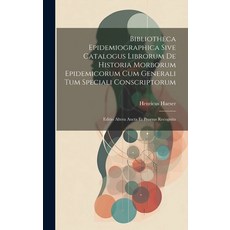 (영문도서) Bibliotheca Epidemiographica Sive Catalogus Librorum De Historia Morborum Epidemicorum Cum Ge... Hardcover, Legare Street Press, English, 9781020196157