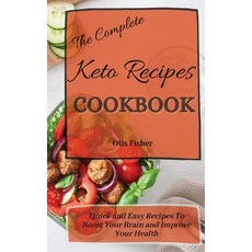 (영문도서) The Complete Keto Recipes Cookbook: Quick and Easy Recipes To Boost Your Brain and Improve Yo... Hardcover, Otis Fisher, English, 9781803171401