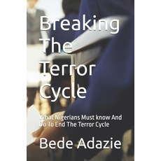 (영문도서)Breaking The Terror Cycle: What Nigerians Must know And Do To End The Terror Cycle Paperback, Independently Published, English, 9798242813748