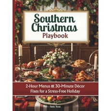 (영문도서)Southern Christmas Playbook 2025: 2-Hour Menus & 30-Minute Décor Fixes for a Str... Paperback, Independently Published, English, 9798268902174