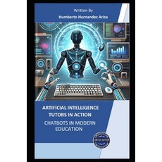 (영문도서) AI Tutors in Action: Chatbots Transforming Modern Education Paperback, Independently Published, English, 9798344155258
